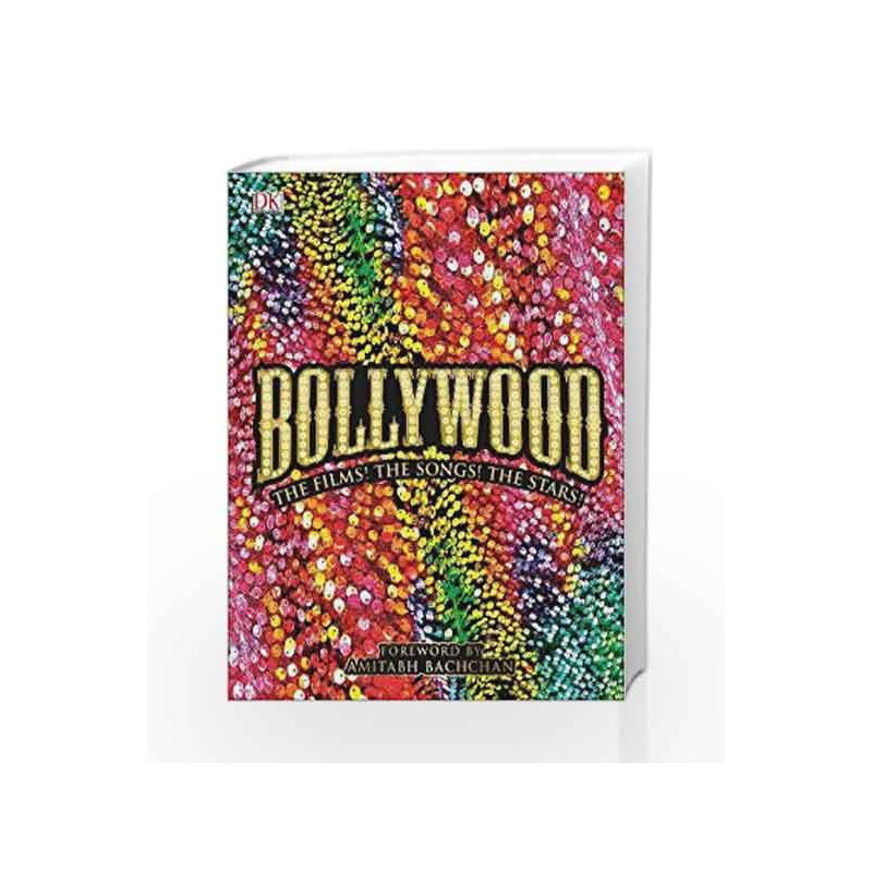 Bollywood: The Films! The Songs! The Stars! (Definitive Visual Guide) by DK Book-9780241289297