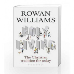 Holy Living: The Christian Tradition for Today by Rowan Williams Book-9781472946089