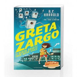 Greta Zargo and the Death Robots from Outer Space by A.F. Harrold Book-9781408869475