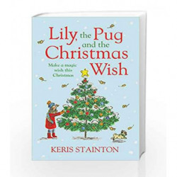 Lily, the Pug and the Christmas Wish by Keris Stainton Book-9781471405129