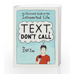 Text, Don't Call: An Illustrated Guide to the Introverted Life by CAYCEDO-KIMURA, AARON Book-9780143130789