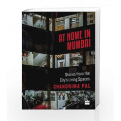 At Home in Mumbai: Stories from the City's Living Spaces by Chandrima Pal Book-9789352773169