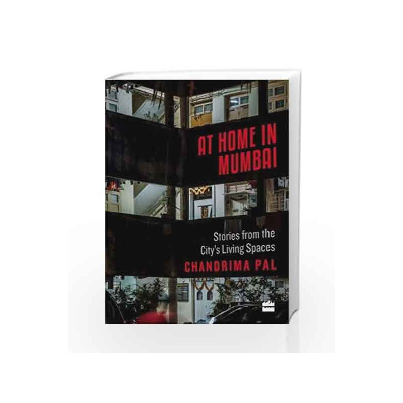 At Home in Mumbai: Stories from the City's Living Spaces by Chandrima Pal Book-9789352773169