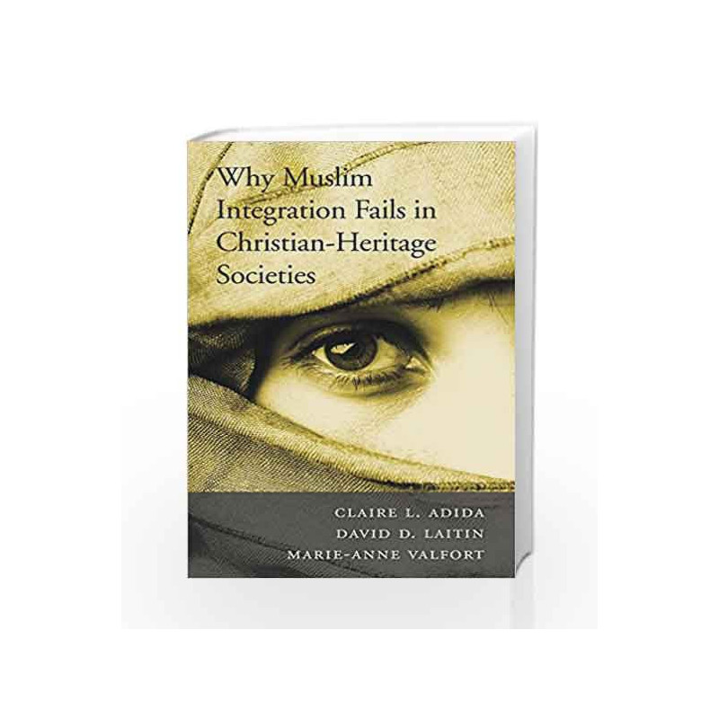Why Muslim Integration Fails in Christian                  Heritage Societies by Adida, Claire L. Book-9780674979697