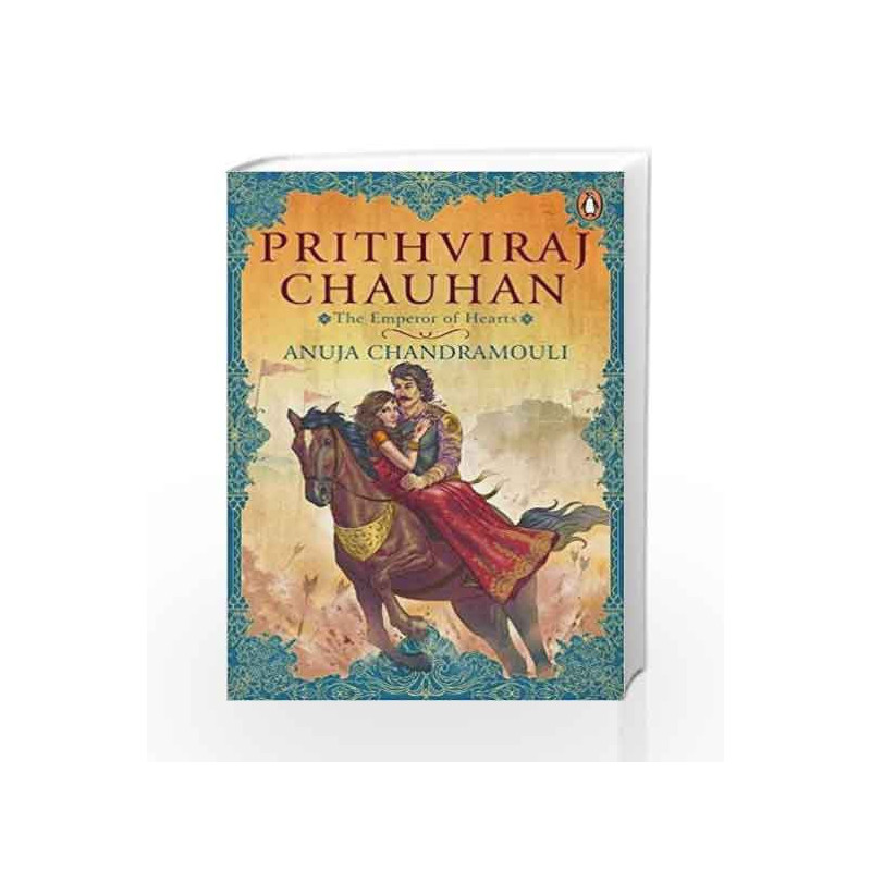 Prithviraj Chauhan: The Emperor of Hearts by Anuja Chandramouli Book-9780143441199