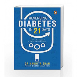Reversing Diabetes in 21 Days: A Nutrition-Based Approach to Diabetes and Related Problems by Dr Nandita Shah Book-9788184007084
