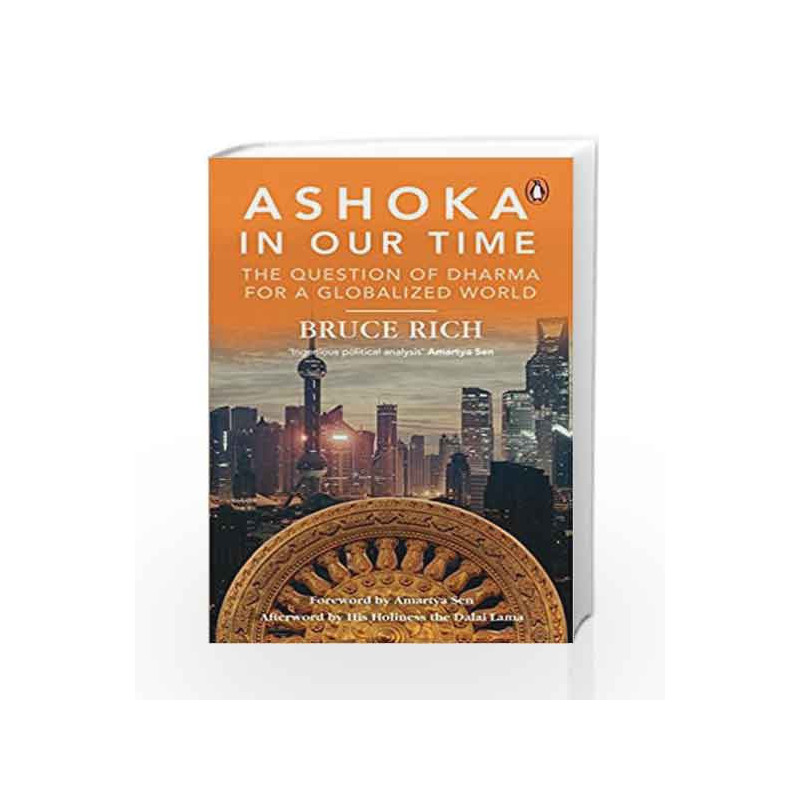 Ashoka in Our Time: The Question of Dharma for a Globalized World by Bruce Rich Book-9780143441601