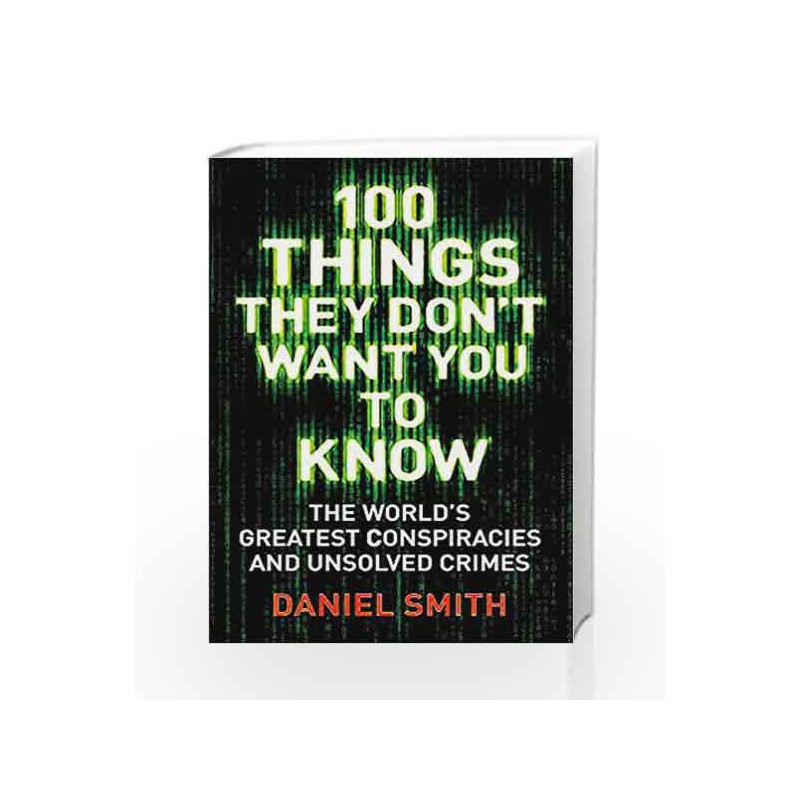 100 Things They Don't Want You to Know: Conspiracies, Mysteries and Unsolved Crimes by Daniel Smith Book-9781786488503