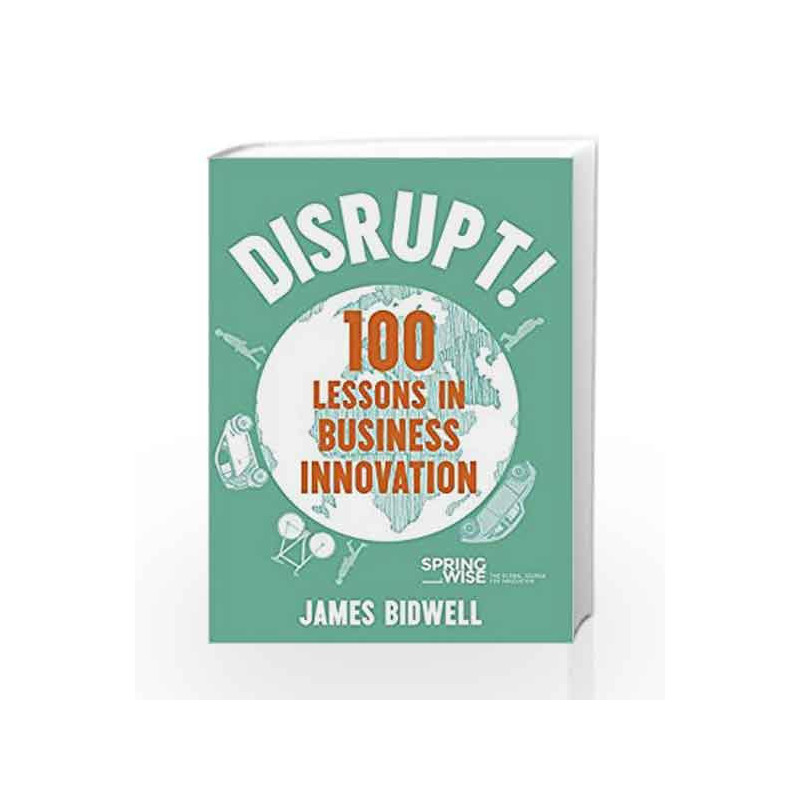 Disrupt!: 100 Lessons in Business Innovation by James Bidwell Book-9781473680944