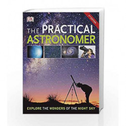 The Practical Astronomer: Explore the Wonder of the Night Sky (Dk) by DK Book-9780241302231