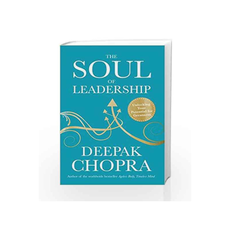 The Soul of Leadership: Unlocking Your Potential for Greatness by Chopra, Deepak Book-9781846042706