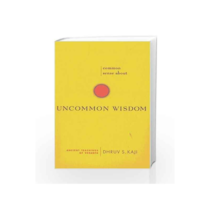 Common Sense About Uncommon Wisdom: Ancient Teachings of Vedanta by Dhruv S. Kaji Book-9780893891923