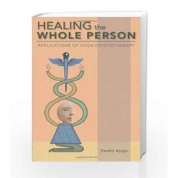 Healing the Whole Person: Applications of Yoga Psychotherapy by Swami Ajaya Book-9780893892753