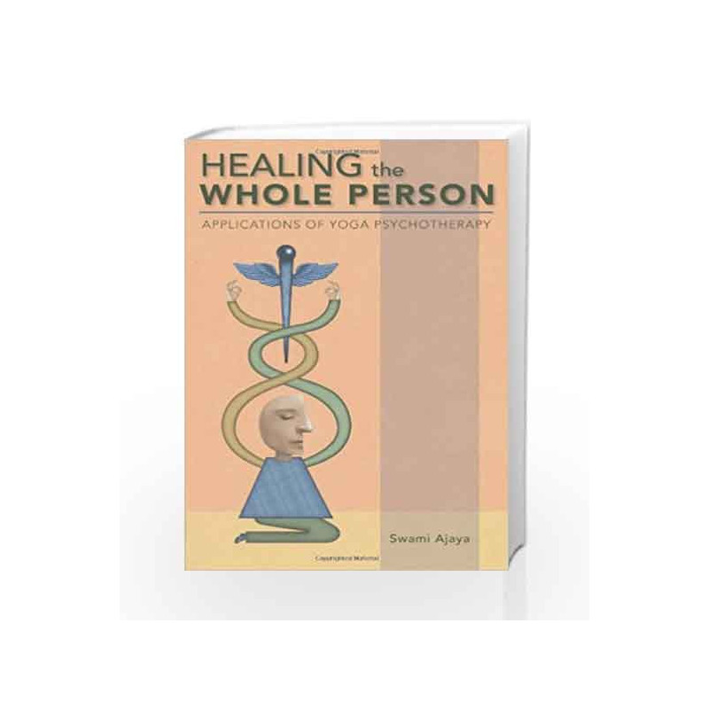 Healing the Whole Person: Applications of Yoga Psychotherapy by Swami Ajaya Book-9780893892753
