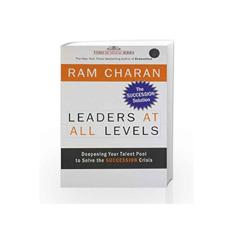 Leaders at All Levels: Deepening Your Talent Pool to Solve the Succession Crisis by Ram Charan Book-9788126519569