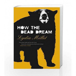How the Dead Dream by Lydia Millet Book-9780099520757