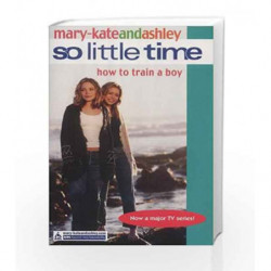 How To Train A Boy (So Little Time, Book 1) by Mary-Kate Olsen Book-9780007144587