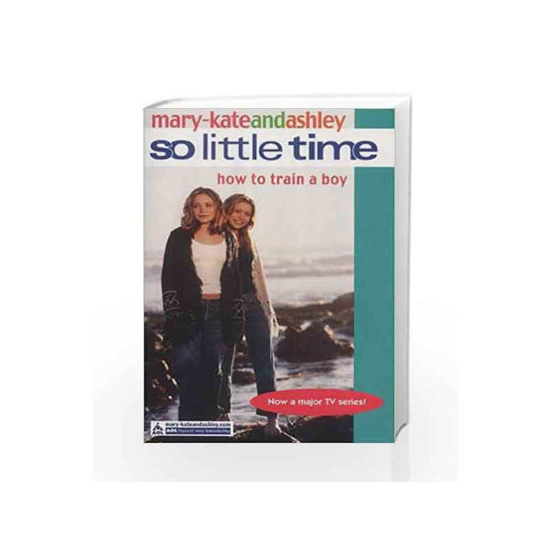 How To Train A Boy (So Little Time, Book 1) by Mary-Kate Olsen Book-9780007144587