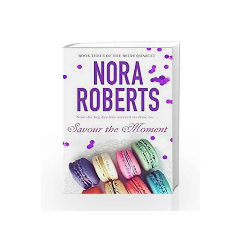 Savour The Moment: Number 3 in series (Bride Quartet 3) by Nora Roberts Book-9780749929039
