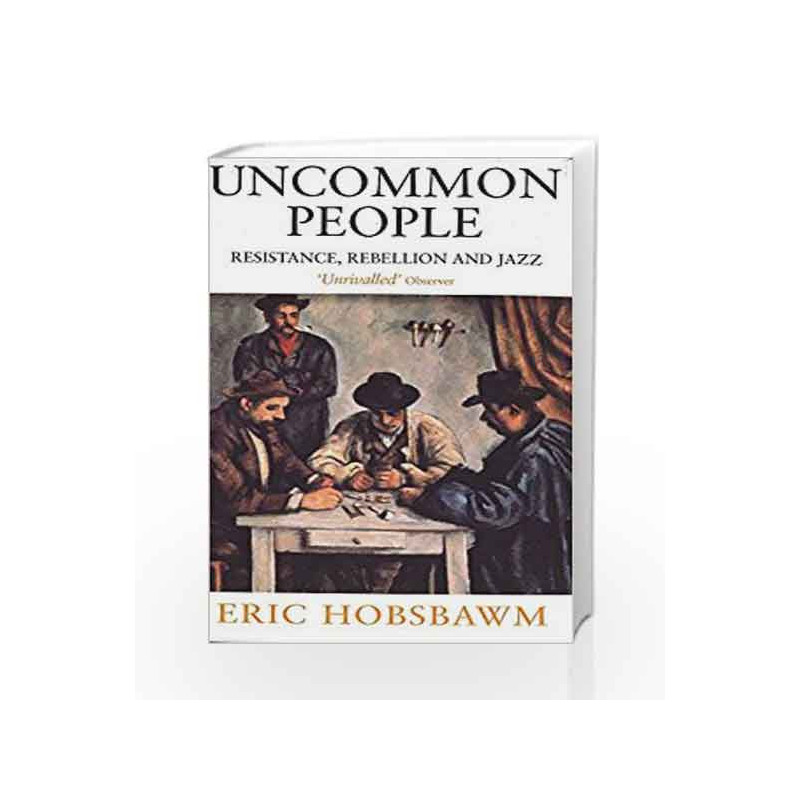 Uncommon People: Resistance, Rebellion and Jazz by E. J. Hobsbawm Book-9780349112282