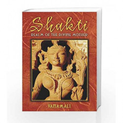 Shakti: Realm of the Divine Mother by Vanamali Book-9781594771996