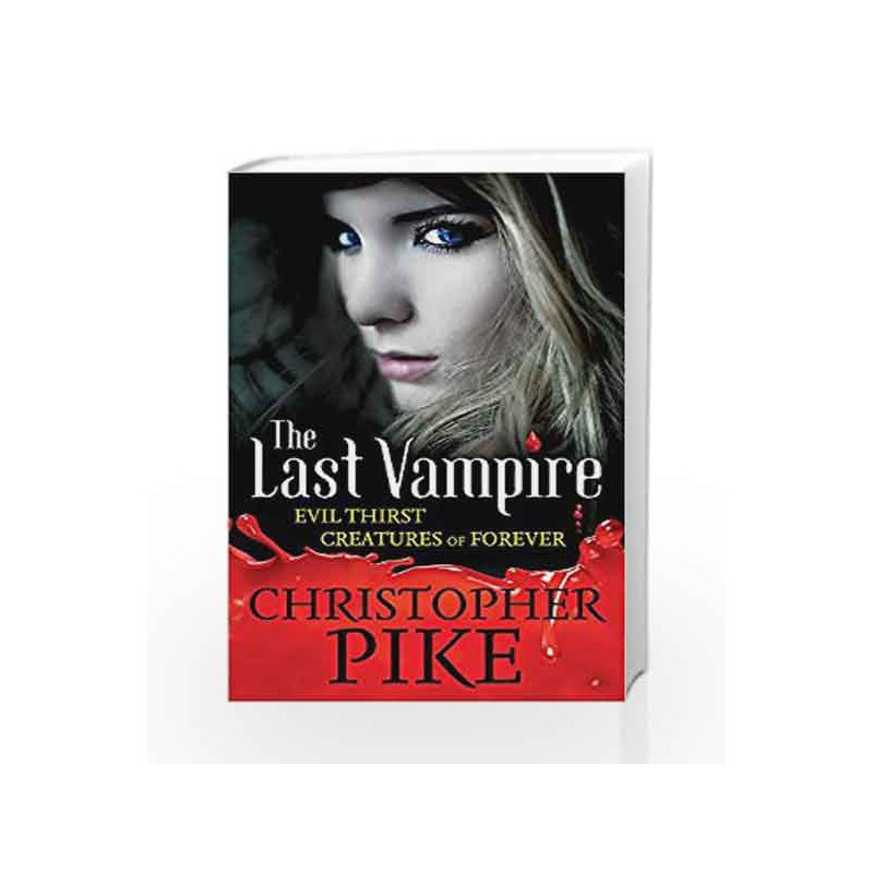 The Last Vampire (: Evil Thirst, Creatures of Forever (5 & 6)) by Christopher Pike Book-9781444900521