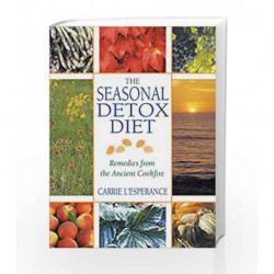 The Seasonal Detox Diet: Remedies from the Ancient Cookfire by Carrie L'Esperance Book-9780892819829