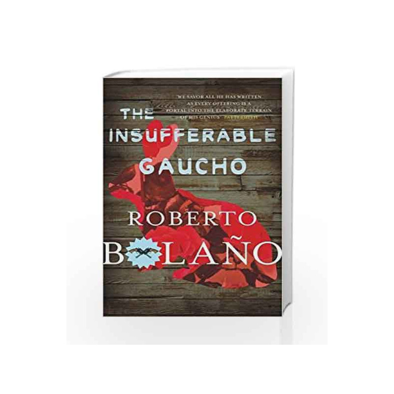 The Insufferable Gaucho by ROBERTO BOLANO Book-9780330510639