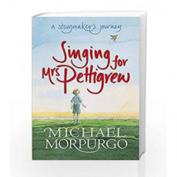 Singing for Mrs Pettigrew: A Storymaker's Journey by Michael Morpurgo Book-9781406305746