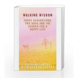 Walking Wisdom: Three Generations, Two Dogs,nand The Search For A Happy Life by Chopra Gotham Book-9789380480756