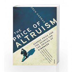 The Price Of Altruism: George Price and the Search for the Origins of Kindness by Harman, Oren Book-9780099531661