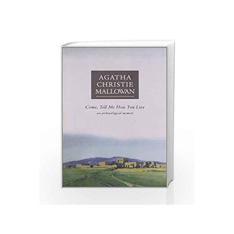 Come, Tell Me How You Liv: An Archaeological Memoir by Agatha Christie Book-9780007431663