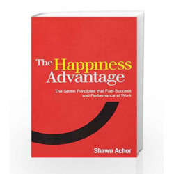 The Happiness Advantage: The Seven Principles that Fuel Success and Performance at Work by Shawn Achor Book-9780753539477