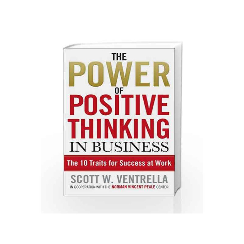 The Power Of Positive Thinking In Business: 10 Traits for Maximum Results by Scott W. Ventrella Book-9780091876463