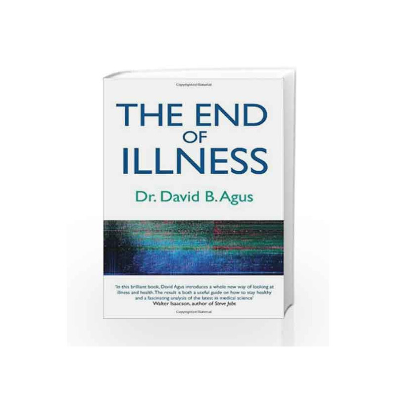 The End of Illness: A New Perspective on Health That Changes Everything by Agus, David B. Dr Book-9781849839150