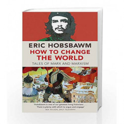 How To Change The World: Tales of Marx and Marxism by eric hobsbawm Book-9780349123523