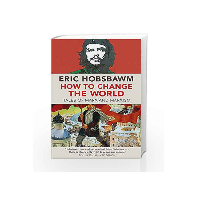 How To Change The World: Tales of Marx and Marxism by eric hobsbawm Book-9780349123523
