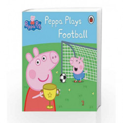 Peppa Pig: Peppa Plays Football by Ladybird Book-9781409305996
