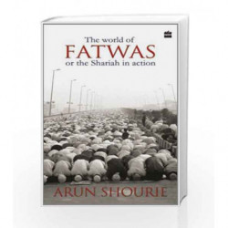 The World of Fatwas or the Shariah in Action by Arun Shourie Book-9789350293423