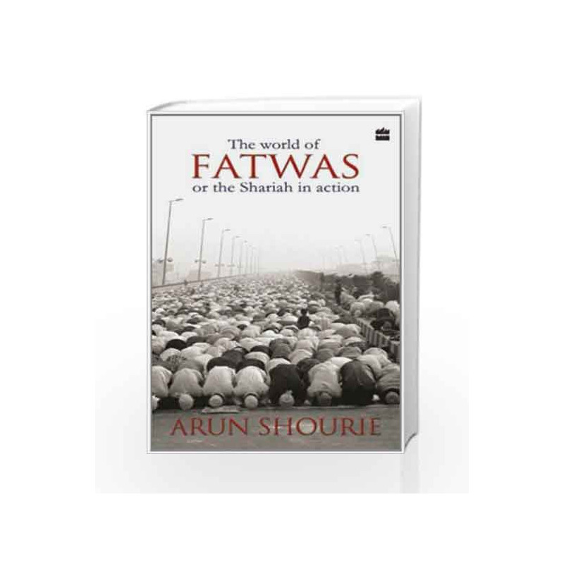 The World of Fatwas or the Shariah in Action by Arun Shourie Book-9789350293423
