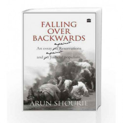 Falling over Backwards (An Essay on Reservations and on Judicial Populism) by SHOURIE ARUN Book-9789350293553