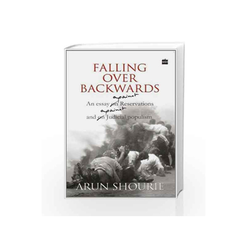 Falling over Backwards (An Essay on Reservations and on Judicial Populism) by SHOURIE ARUN Book-9789350293553