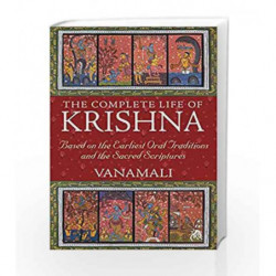 The Complete Life of Krishna: Based on the Earliest Oral Traditions and the Sacred Scriptures by Vanamali Book-9781594774751