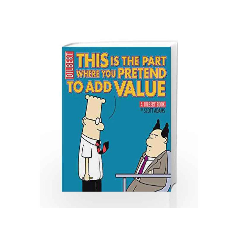 This Is the Part Where You Pretend to Add Value: A Dilbert Book by Scott Adams Book-