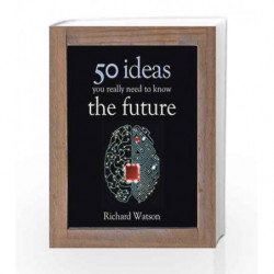 The Future: 50 Ideas You Really Need to Know (50 Ideas You Really Need to Know series) by Richard Watson Book-9781780871592