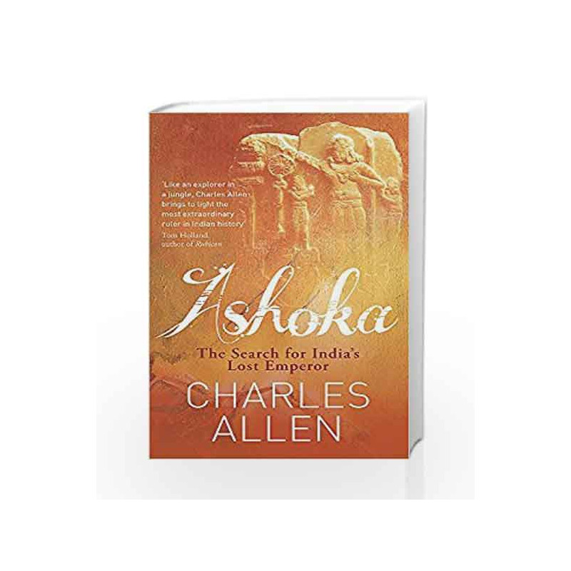 Ashoka: The Search for India's Lost Emperor by Charles Allen Book-9780349122380