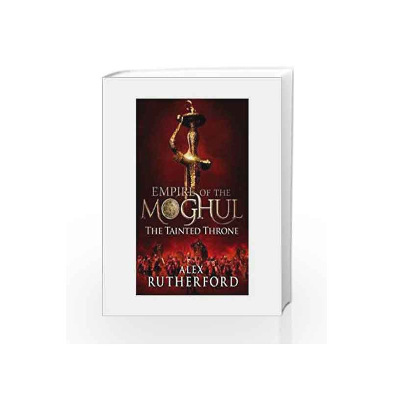 Empire of the Moghul: The Tainted Throne by Alex Rutherford Book-9781472204325