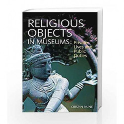 Religious Objects in Museums: Private Lives and Public Duties by Crispin Paine Book-9781847887740