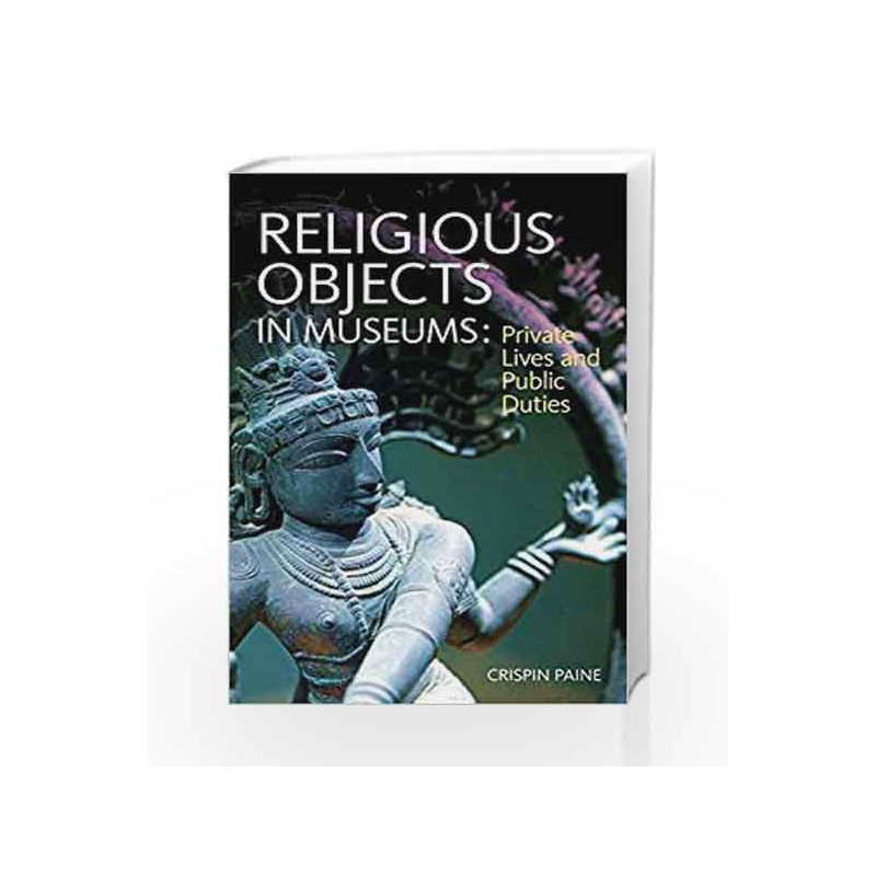 Religious Objects in Museums: Private Lives and Public Duties by Crispin Paine Book-9781847887740