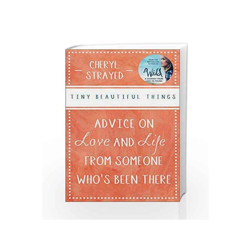 Tiny Beautiful Things: Advice on Love and Life from Someone Who's Been There by Cheryl Strayed Book-9781782390695